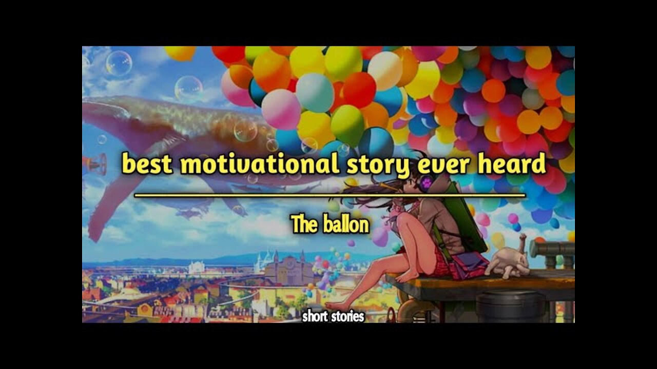 Best motivational story ever heard | very Short story | the balloons | short stories