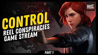 Control - Reel Conspiracies Game Stream (Pt.1)