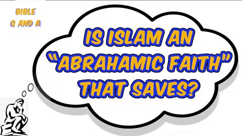 Is Islam an “Abrahamic Faith” that Saves?