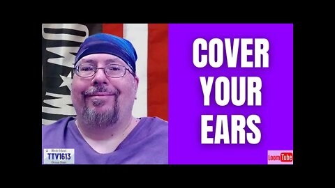 COVER YOUR EARS - 052322 TTV1613