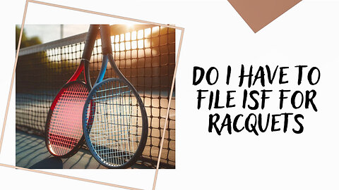 Racquet Imports Unlocked: Your Essential Guide to ISF Compliance!