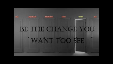 Be The Change You Want To See