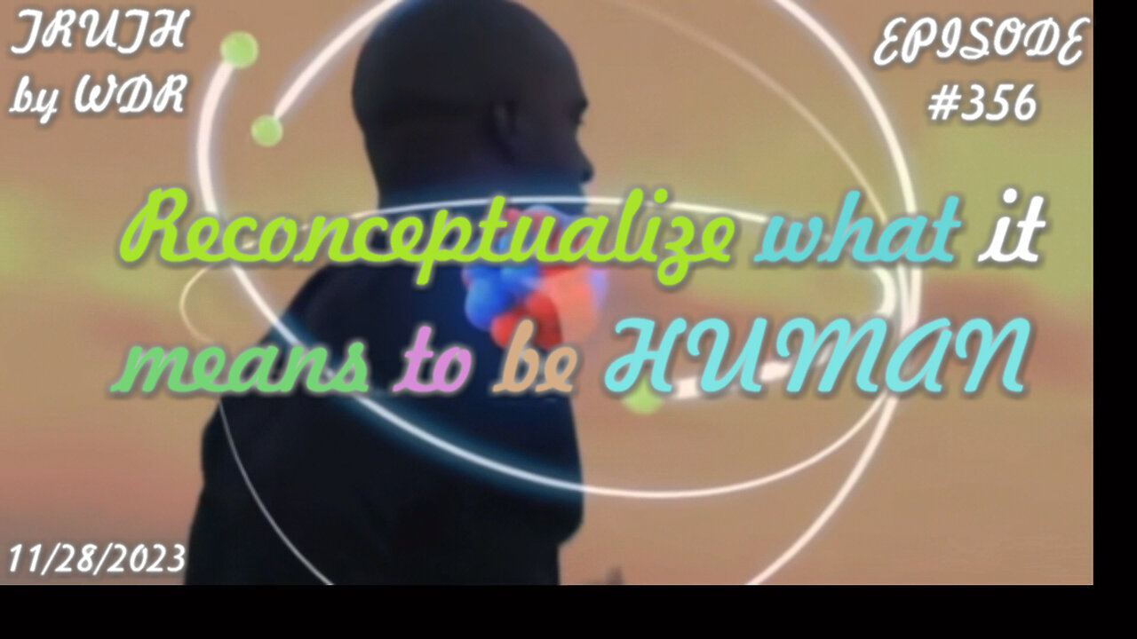 Reconceptualize what it means to be HUMAN - TRUTH by WDR Ep. 356