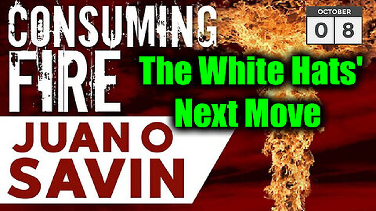 Juan O Savin CONSUMING FIRE Oct 8 - The White Hats' Next Move