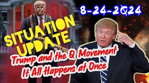 Situation Update 8/24/24 ~ Trump Return - Q Post - White Hats Intel ~ Derek Johnson Decode. SG Anon