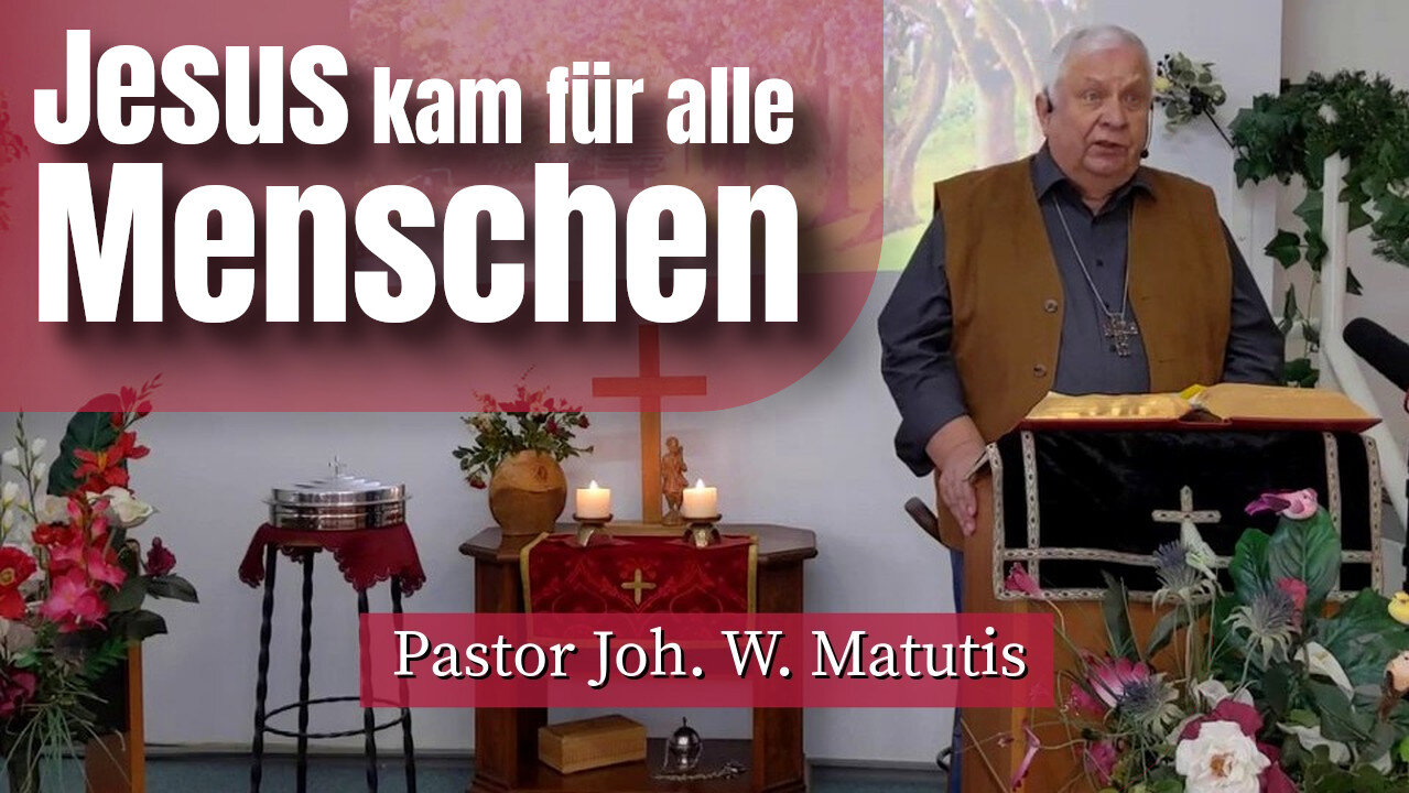 Joh. W. Matutis - Jesus kam für alle Menschen - 26. April 2023