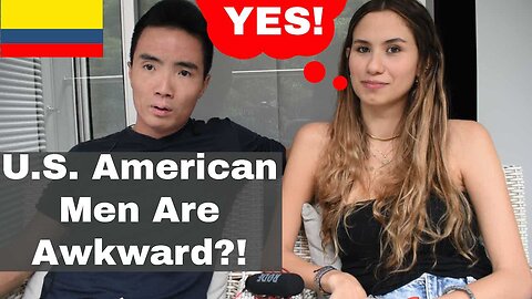 Colombian Girl Thinks U.S. American Men Are Awkward!? | Episode 271