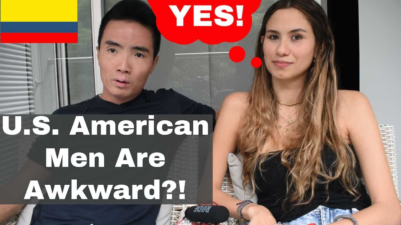 Colombian Girl Thinks U.S. American Men Are Awkward!? | Episode 271