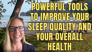 Powerful Tools to Improve your Sleep Quality and Your Overall Health