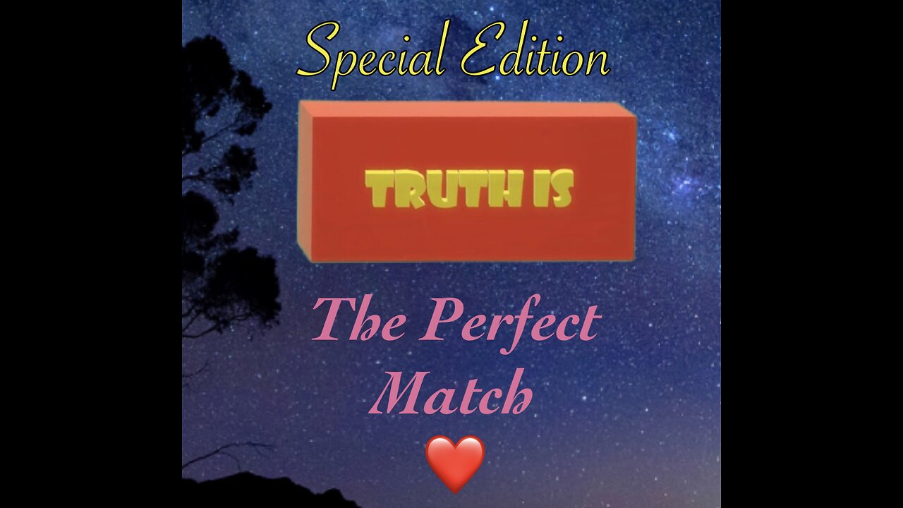 Truth is Special edition: The Perfect Match