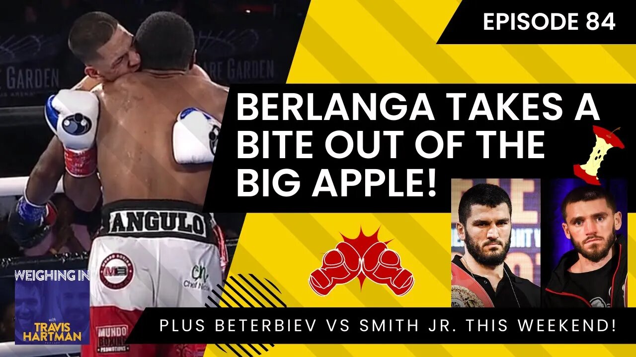 EDGAR BERLANGA takes a BITE out of the Big Apple PLUS Artur Beterbiev & Joe Smith Jr battle Saturday