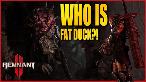 REMNANT II - Who Is Fat Duck?!