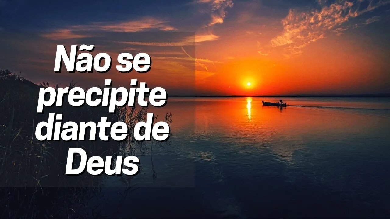 Manhã Com Deus 28/02 — Não se precipite diante de Deus