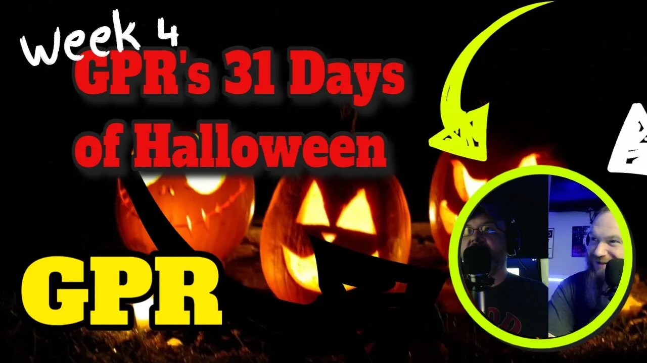 GPR - 31 Days of Halloween week 4