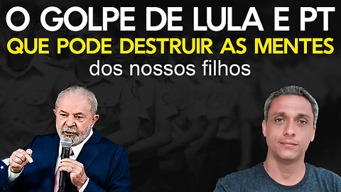 LULA e PT acaba de dar um grande golpe para garantir a destruição das mentes dos nossos filhos