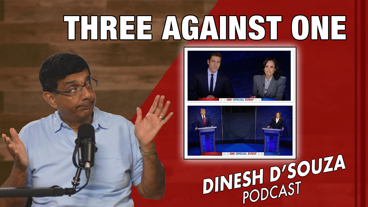 THREE AGAINST ONE Dinesh D’Souza Podcast Ep915