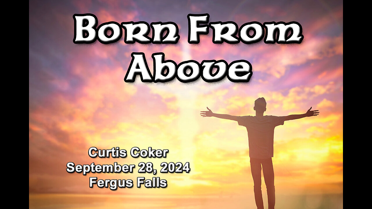 Born From Above! Curtis Coker, Fergus Falls, September 28, 2024