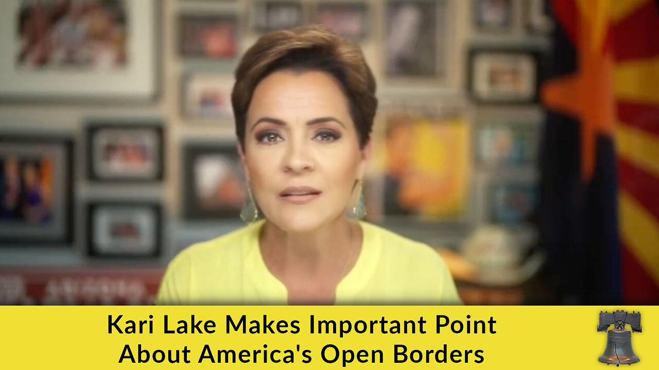 Kari Lake Makes Important Point About America's Open Borders