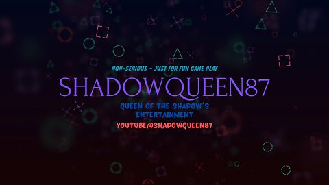 ShadowQueen87 Just for fun gameplay