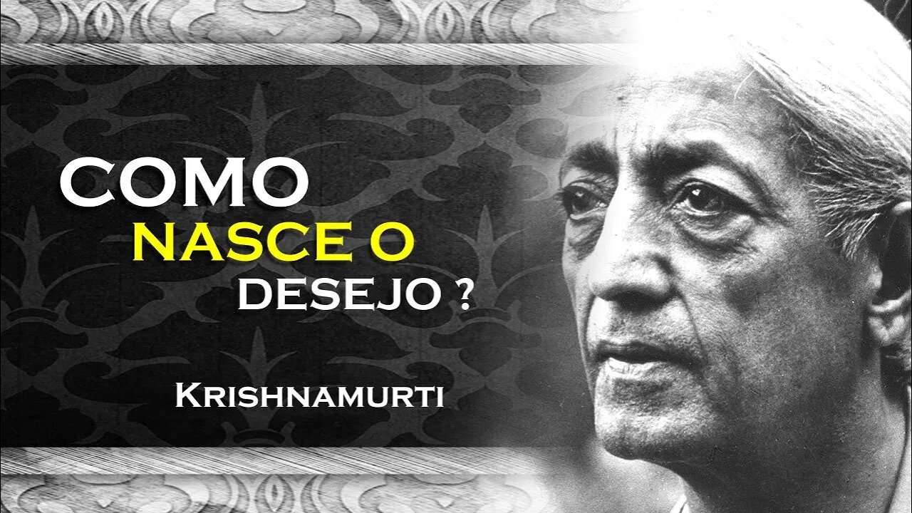 COMO NASCE O DESEJO , ASR, KRISHNAMURTI DUBLADO