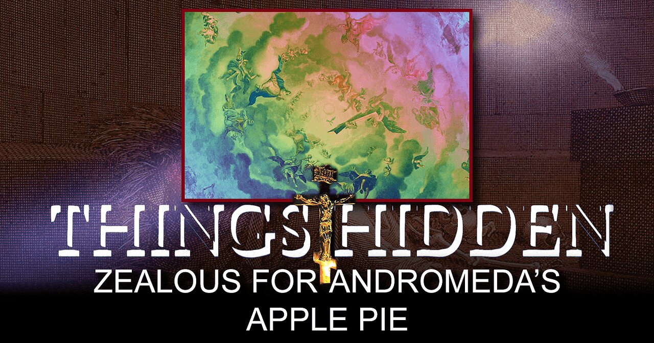 THINGS HIDDEN 163: Zealous for Andromeda's Apple Pie