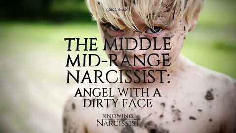 Middle Mid Range Narcissist : Angel With a Dirty Face