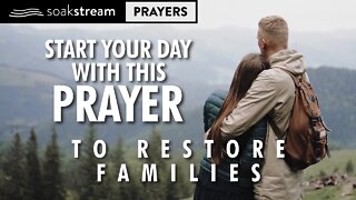 A Powerful Morning Prayer To RESTORE FAMILIES In Jesus' Name!