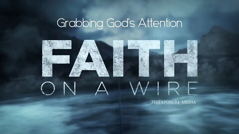 Faith on a Wire - Grabbing God's Attention