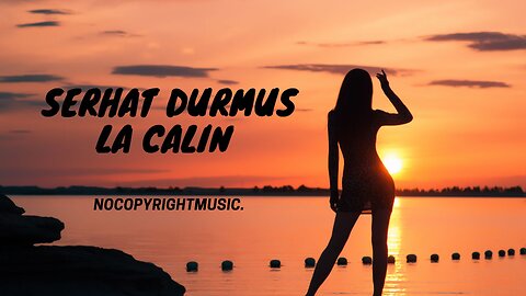 SERHAT DURMUS - La Calin 🎵 (REMIX) || NO COPYRIGHT MUSIC ||