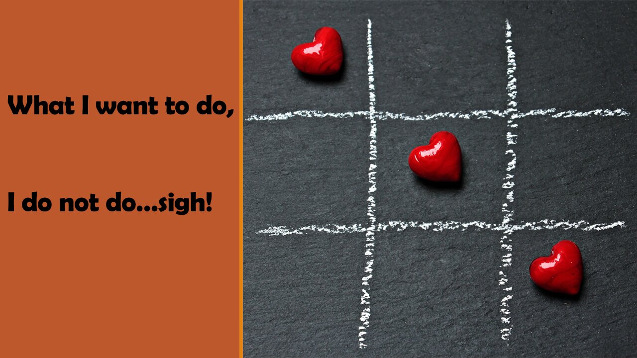 Sermon Only | What I want to do, I do not do...sigh! | 20230301