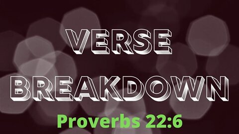 Proverbs 22:6 - Verse Breakdown #40 | Ewaenruwa Nomaren