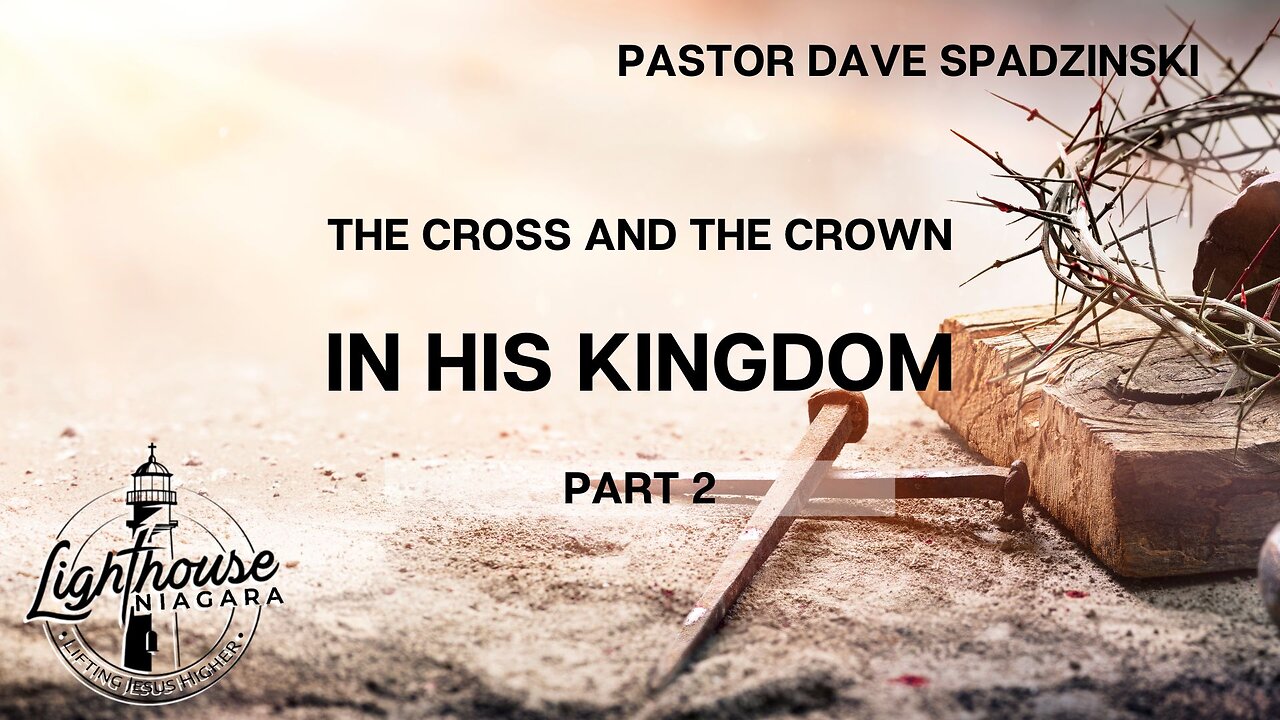 The Cross and The Crown: In His Kingdom - Pastor Dave Spadzinski