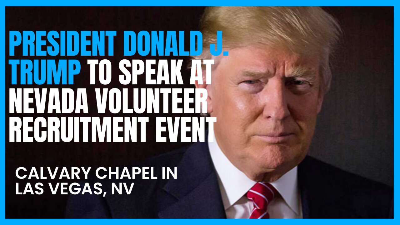 PRESIDENT DONALD J. TRUMP TO SPEAK AT NEVADA VOLUNTEER RECRUITMENT EVENT