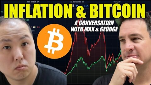 Bitcoin isn't going away. Max & George talk inflation & Crypto ( I am George interview )
