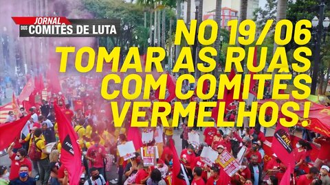 No 19/06, tomar as ruas com comitês vermelhos! - Jornal dos Comitês de Luta - 16/06/21