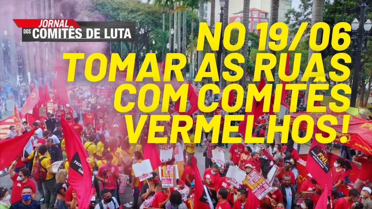 No 19/06, tomar as ruas com comitês vermelhos! - Jornal dos Comitês de Luta - 16/06/21