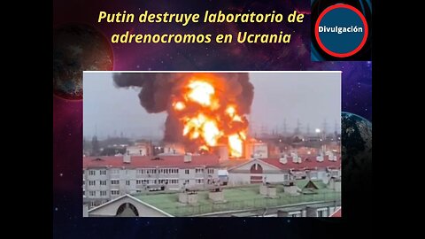 Putin destruye laboratorio de adrenocromos en Ucrania