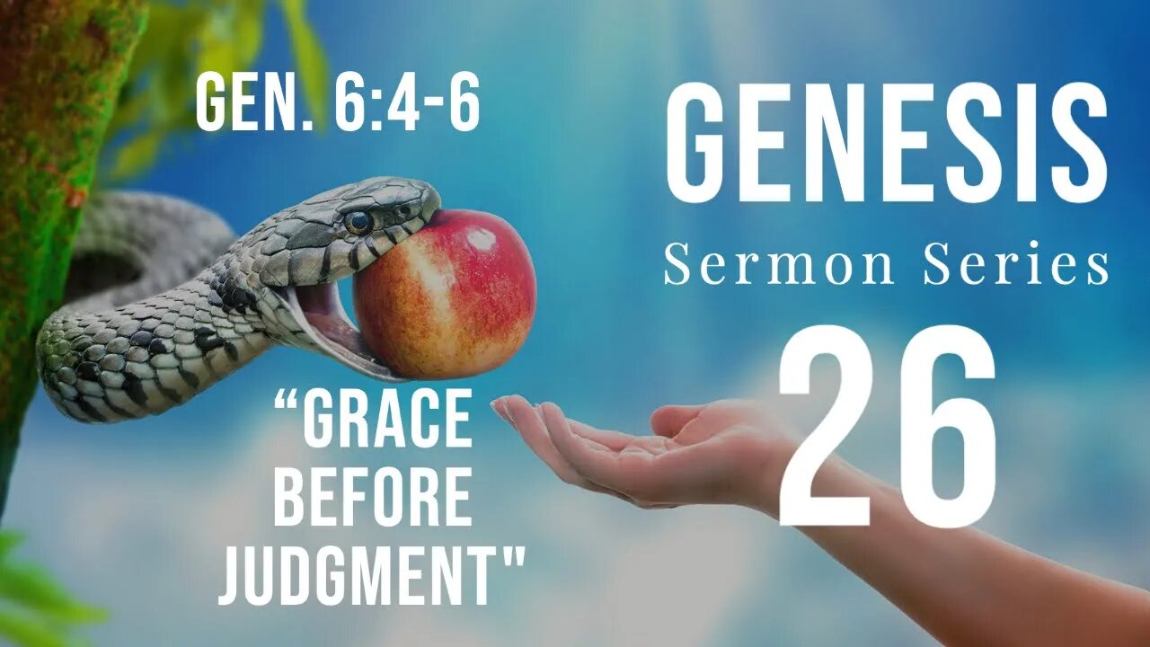 Genesis Sermon Series 26. Grace Before Judgment - Pt. 1. Genesis 6:4