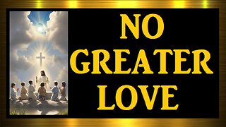 NO GREATER LOVE