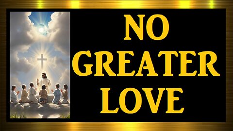 NO GREATER LOVE
