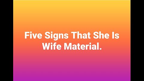 Five Signs That She Is Wife Material.