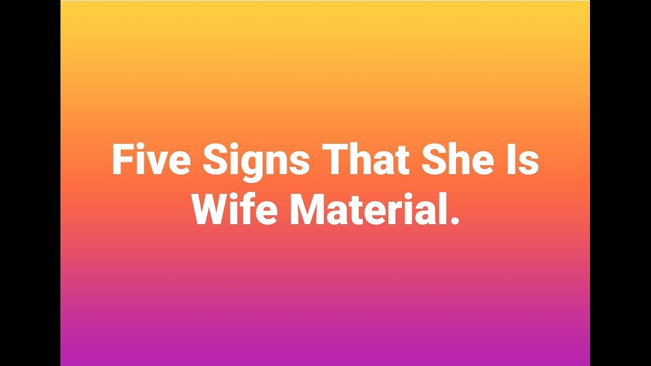 Five Signs That She Is Wife Material.