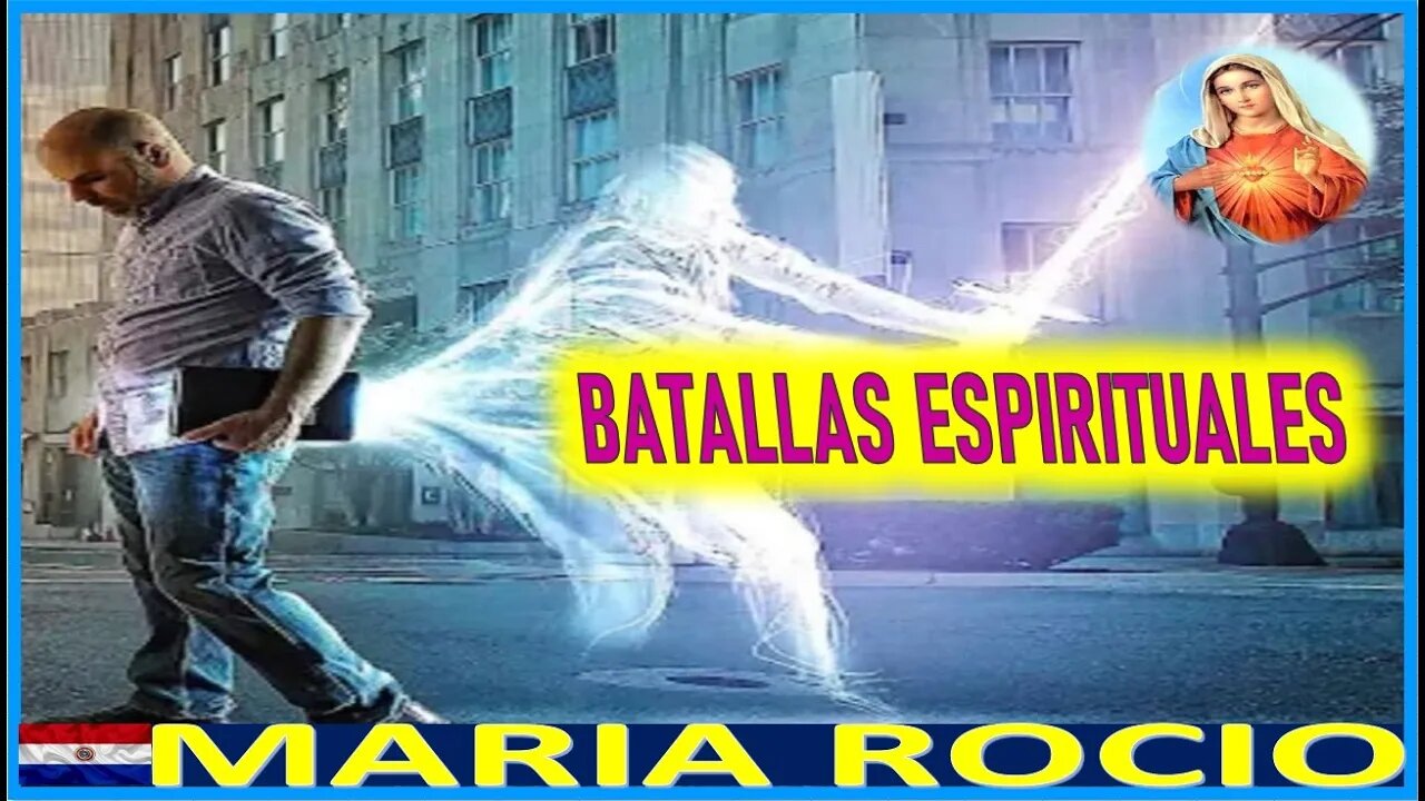 BATALLAS ESPIRITUALES - MENSAJE DE MARIA SANTISIMA A MARIA ROCIO