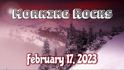 🌞 Morning Rocks - 2.17.23