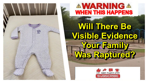 Will There Be Visible Evidence Your Family Was Raptured?