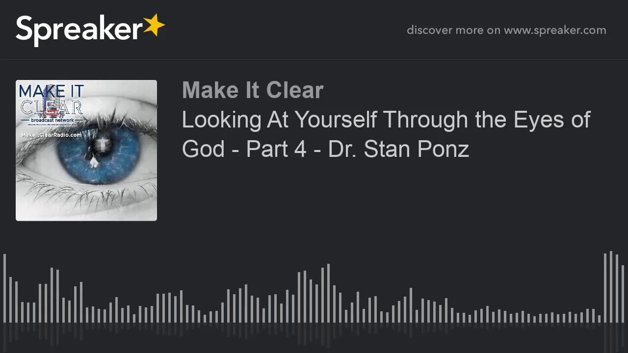 Looking At Yourself Through the Eyes of God - Part 4 - Dr. Stan Ponz