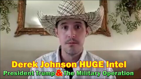 Derek Johnson HUGE Intel: President Trump And The Military Operation