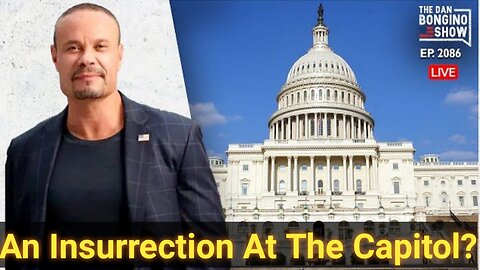 The Dan Bongino Show [Reveals the Truth] An Insurrection At The Capitol?
