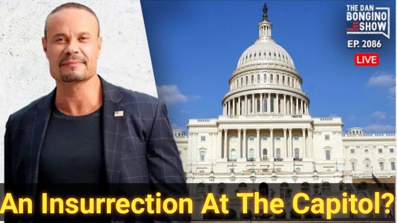 The Dan Bongino Show [Reveals the Truth] An Insurrection At The Capitol?