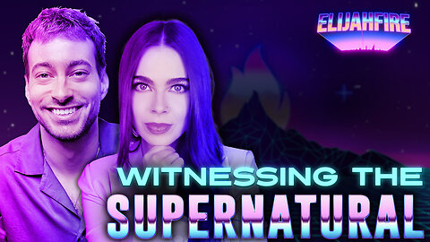 “WITNESSING THE SUPERNATURAL” ElijahFire: Ep. 261 – VICTORIA SOSA & JOSH RICH 